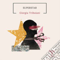Superstar libro di Tribuiani Giorgia