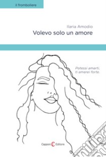 Volevo solo un amore libro di Amodio Ilaria