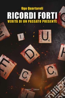 Ricordi forti. Verità di un passato presente libro di Quartaroli Ugo