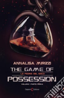 Le pedine del gioco. The game of possession. Vol. 1 libro di Mirizzi Annalisa