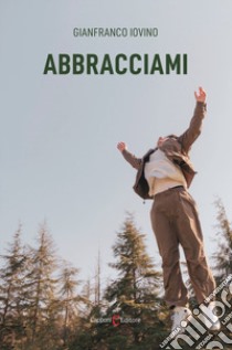 Abbracciami libro di Iovino Gianfranco