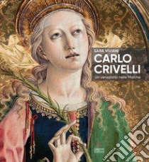 Carlo Crivelli. Un veneziano nelle Marche. Ediz. illustrata libro di Viviani Sara