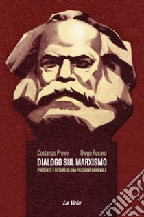 Dialogo sul marxismo. Presente e futuro di una passione durevole libro di Preve Costanzo; Fusaro Diego