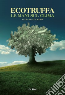 Ecotruffa. Le mani sul clima libro di Marini L. (cur.)