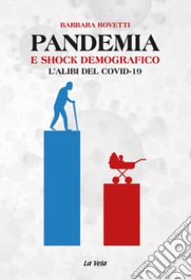 Pandemia e shock demografico. L'alibi del Covid-19 libro di Rovetti Barbara