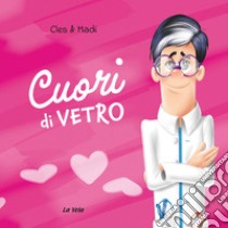 Cuori di vetro libro di Cles & Madi