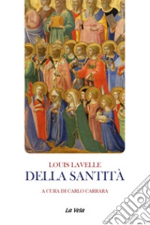 Della santità libro di Lavelle Louis; Carrara C. (cur.)