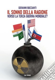 Il sonno della ragione. Verso la terza guerra mondiale? libro di Buccianti Giovanni