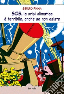 SOS, la crisi climatica è terribile, anche se non esiste libro di Pinna Sergio