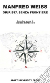 Manfred Weiss. Giurista senza frontiere libro di Tiraboschi M. (cur.)