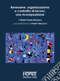 Benessere, organizzazione e contratto di lavoro: una ricomposizione libro di Monaco Maria Paola