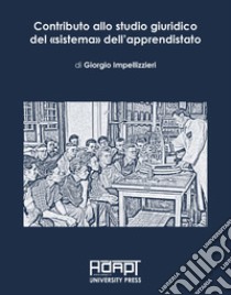 Contributo allo studio giuridico del «sistema» dell'apprendistato libro di Impellizzieri Giorgio