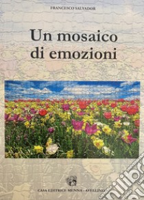 Un mosaico di emozioni libro di Salvador Francesco