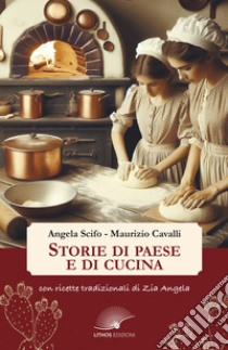 Storie di paese e di cucina. Con ricette tradizionali di zia Angela libro di Scifo Angela; Cavalli Maurizio; Valpreda S. (cur.)