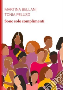 Sono solo complimenti libro di Bellani Martina; Peluso Tonia