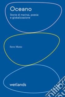 Oceano. Storie di marinai, poesia e globalizzazione libro di Mentz Steve