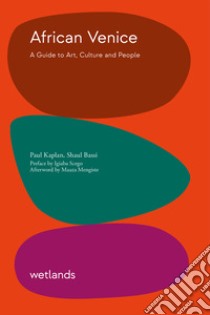 African Venice. A guide to art, culture and people libro di Kaplan Paul; Bassi Shaul