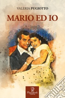 Mario ed io libro di Pugiotto Valeria