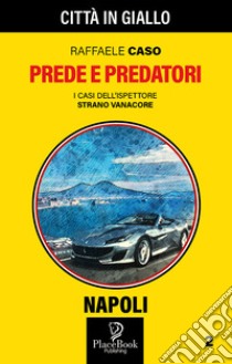 Prede e predatori. I casi dell'ispettore Strano Vanacore. Vol. 2 libro di Caso Raffaele