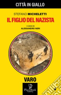 Il figlio del nazista. I casi di Alessandro Neri. Vol. 4 libro di Micheletti Stefano