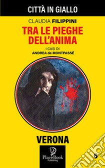 Tra le pieghe dell'anima. I casi di Andrea de Montpassé. Vol. 6 libro di Filippi Claudia