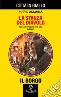 La Stanza del Diavolo. Indagini nelle vie del borgo. Vol. 1 libro di Allasia Mario