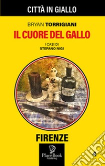 Il cuore del gallo. I casi di Stefano Nigi. Vol. 4 libro di Torrigiani Bryan