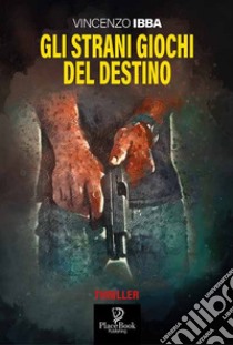 Gli strani giochi del destino libro di Ibba Vincenzo