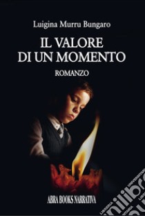 Il valore di un momento libro di Murru Bungaro Luigina