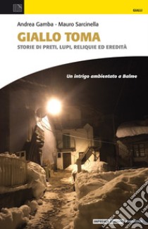 Giallo Toma. Storie di preti, lupi, reliquie ed eredità libro di Gamba Andrea; Sarcinella Mauro