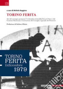 Torino ferita. 11 dicembre 1979 libro di Ruggiero M. (cur.)