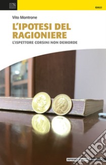 L'ipotesi del ragioniere. L'ispettore Corsini non demorde libro di Montrone Vito