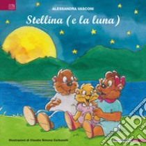 Stellina (e la luna). Ediz. illustrata libro di Vasconi Alessandra