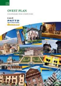 Ovest plan. Cooperare per competere libro di Patto Territoriale Zona Ovest Torino (cur.)