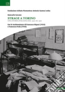 Strage a Torino. Una storia italiana dal 1922 al 1971 libro di Carcano Giancarlo