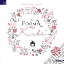 In forma con Kubi. 110 ricette dal metodo adatte a tutta la famiglia libro di Altamura Alessandra; Ruffa Enrica