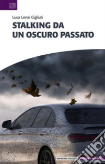 Stalking da un oscuro passato libro di Lenzi Cigliuti Luca