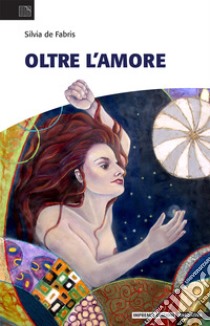 Oltre l'amore libro di De Fabris Silvia