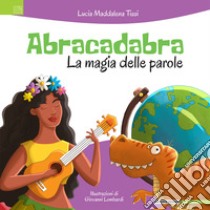 Abracadabra. La magia delle parole libro di Tissi Lucia Maddalena