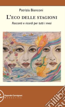 L'eco delle stagioni. Racconti e ricordi per tutti i mesi libro di Bianconi Patrizia