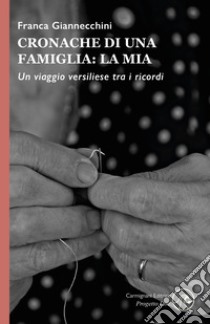 Cronache di una famiglia: la mia. Un viaggio versiliese tra i ricordi libro di Giannecchini Franca