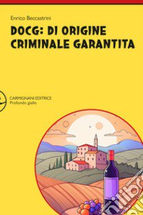 DOCG: di origine criminale garantita libro di Beccastrini Enrico