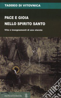 Pace e gioia nello Spirito Santo. Vita e insegnamenti di uno staretz libro di Taddeo Di Vitovnica; Di Ponte M. (cur.)