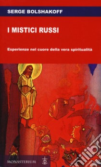 I mistici russi. Esperienze nel cuore della vera spiritualità libro di Bolshakoff Serge; Di Monte M. (cur.)