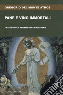 Pane e vino immortali libro di Gregorio Del Monte Athos