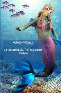 La leggenda dell'ultima sirena libro di Gargiulo Franco
