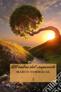 All'ombra del crepuscolo libro di Sommacal Marco