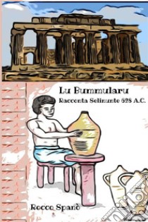 Lu bummularu racconta Selinunte 628 A.C. libro di Spanò Rocco