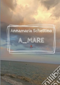 A_mare libro di Schettino Annamaria