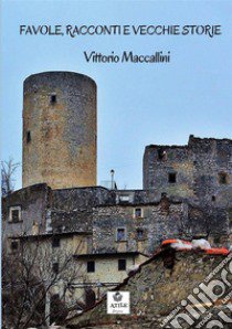 Favole, racconti e vecchie storie libro di Maccallini Vittorio